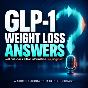 GLP-1 Weight Loss Answers podcast cover: a South Florida Trim Clinic podcast