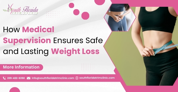 How Medical Supervision Ensures Safe and Lasting Weight Loss